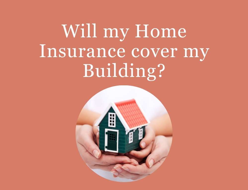Will my Home Insurance cover my Building