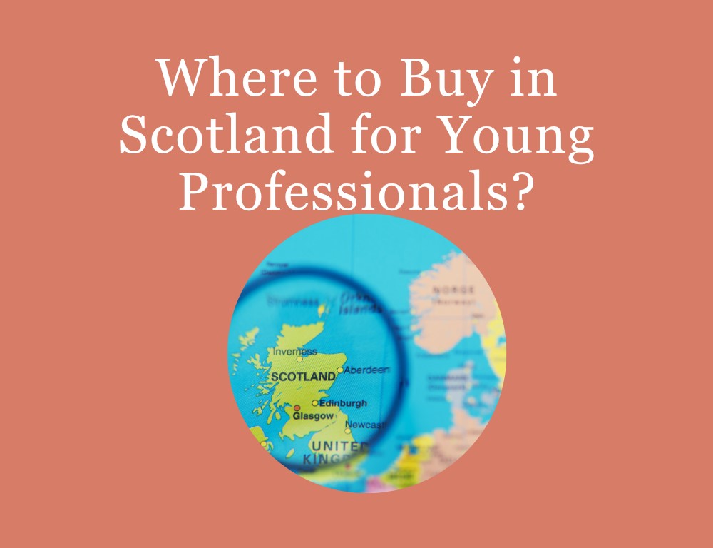 Where to Buy in Scotland for Young Professionals